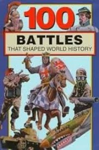 Image of Seratus pertempuran yang berpengaruh di dalam sejarah dunia=100 Battles that Shaped World History