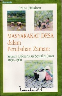 Masyarakat Desa dalam Perubahan Zaman: Sejarah Diferensiasi Sosial di Jawa th. 1830 s.d  th. 1980