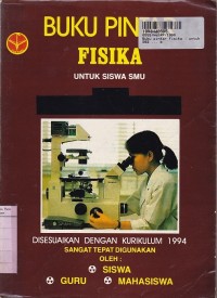 Buku Pintar Fisika: untuk Siswa SMU [Menyajikan Teori-teori Secara Ringkas & Efisien, Membahas Ratusan Soal-soal Penyelesaian untuk Menghadapi Sumatif, Ebtanas & UMPTN - Kur. th. 1994]