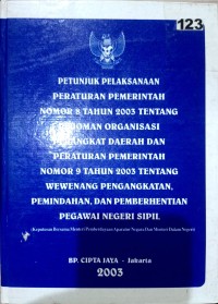 Petunjuk Pelaksanaan Peraturan Pemerintah no. 8 thn. 2003 Tentang Pedoman Organisasi Perangkat Daerah dan Peraturan Pemerintah no. 9 thn. 2003 Tentang Wewenang Pengangkatan, Pemindahan, dan Pemberhentian Pegawai Negeri Sipil