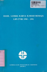 Hasil Lomba Karya Ilmiah Remaja LIPI - TVRI [th. 1990 - 1991]