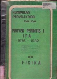 Seri Fisika: Kumpulan Penyelesaian Soal-soal Proyek Perintis IPA 1976 - 1982 [Jilid 1]