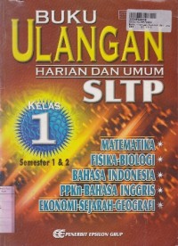 Buku Ulangan Harian & Umum SLTP [Jilid 1 - Matematika, Fisika, Biologi, Bhs. Indonesia...]: untuk Kls. I Sem. 1 & 2