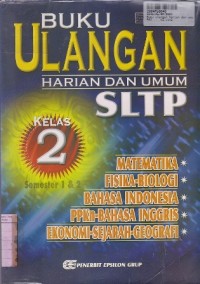 Buku Ulangan Harian & Umum SLTP [Jilid 2 - Matematika, Fisika, Biologi...]: untuk Kls. II Sem. 1 & 2