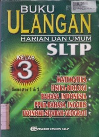 Buku Ulangan Harian & Umum SLTP [Jilid 3 - Matematika, Fisika, Biologi...]: untuk Kls. III Sem. 1 & 2