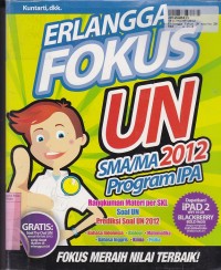 Erlangga Fokus UN SMA/MA 2012 Program IPA [ Rangkuman Materi per SKL, Soal UN...]