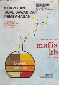 Mafia - KB [Matematika - Fisika - Kimia - Biologi]: Kumpulan Soal Jawab Test Masuk Perguruan Tinggi Bagian Eksakta th. 1974 - 1981