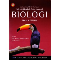 Latihan Soal dan Pembahasan Seleksi Olimpiade Sains Nasional Biologi: OSK dan OSP Biologi SMA 2016-2018 [Jilid 1]