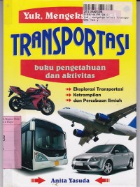 Yuk, Mengeksplorasi: Transportasi= Buku Pengetahuan & Aktivitas