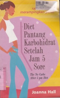 Diet Pantang Karbohidrat Setelah Jam 5 Sore= The No Carbs After 5 pm Diet