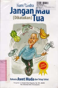 Jangan Mau [Dikatakan] Tua: Rahasia Awet Muda & Tetap Sehat