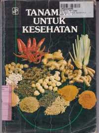 Tanaman untuk Kesehatan: Lengkap Dengan Resep untuk Mencegah dan Mengobati Penyakit