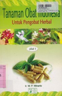 Tanaman Obat Indonesia untuk Pengobatan Herbal [Jilid 1]