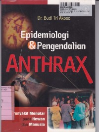 Epidemiologi & Pengendalian Anthax: Penyakit Menular Pada Hewan dan Manusia