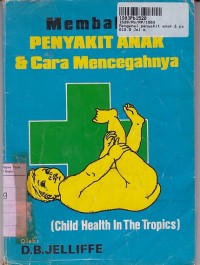 Mengenal Penyakit Anak & Pencegahan= Child Health in the Tropics