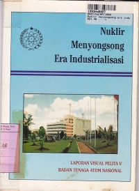 Nuklir Menyongsong Era Industrialisasi [Laporan Visual Pelita V=Badan Tenaga Atom Nasional]