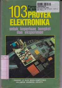 Seratus Tiga Proyek Elektronika: untuk Keperluan Bengkel dan Eksperimen