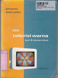 Pelajaran Elektronika: Teknik Televisi Warna=Teori dan Menyervisnya