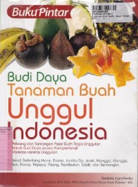 Buku Pintar: Budi Daya Tanaman Buah Unggul Indonesia