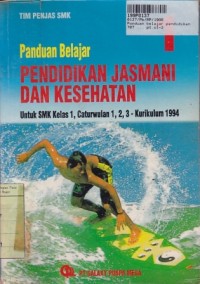 Panduan Belajar Pendidikan Jasmani & Kesehatan [Jilid 1]: untuk SMK Kls. 1 Cawu 1, 2, 3 [Kur. th. 1994]