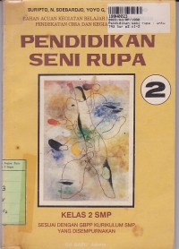 Bahan Acuan Kegiatan Belajar Mengajar dengan Pendekatan CBSA & Kegiatan Praktek= Pendidikan Seni Rupa [Jilid 2]: untuk SMP Kls. II [GBPP Kur. th. 1975]