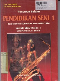 Penuntun Belajar Pendidikan Seni [Jilid 1]: untuk SMU Kls. I Cawu 1,2 & 3 [Kur. GBPP th. 1994]