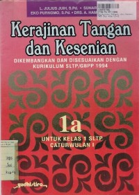 Kerajinan Tangan & Kesenian [Jilid 1a]: untuk SLTP Kls. I Cawu 1 [Kur. SLTP/GBPP th. 1994]