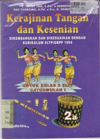 Kerajinan Tangan & Kesenian [2a]: untuk SLTP Kls. II Cawu 1 [Kur. SLTP/GBPP th. 1994]