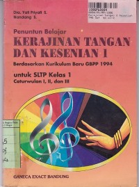 Penuntun Belajar Kerajinan Tangan & Kesenian [Jilid 1]: untuk SLTP Kls. I Cawu 1,2 & 3 [Kur. GBPP th. 1994]