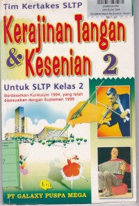 Kerajinan Tangan & Kesenian [Jilid 2]: untuk SLTP Kls. II [Kur. th. 1994, disesuaikan Suplemen th.1999]