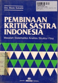 Pembinaan Kritik Sastra Indonesia: Masalah Sistematika Analisa Struktur Fiksi