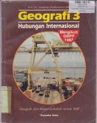 Geografi Hubungan Internasional [Jilid 3]: Geografi dan Kependudukan untuk SMP [GBPP th. 1987]