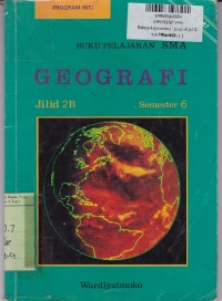 Buku Pelajaran Geografi SMA [Jilid 2B]: untuk Program Inti Sem. 6 [Kur. Yang Disempurnakan th. 1984 - GBPP th. 1987]