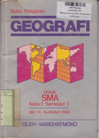 Buku Pelajaran Geografi [Jilid 1A]: untuk Kelas II Semester 3 [Kur. th. 1984]