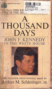 A Thousand days: John F. Kennedy In the White House