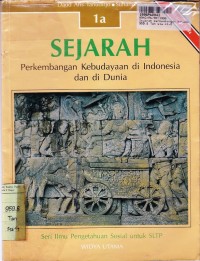 Seri IPS: Sejarah Perkembangan Kebudayaan di Indonesia & di Dunia [Jilid 1a]: untuk SLTP Kls. I