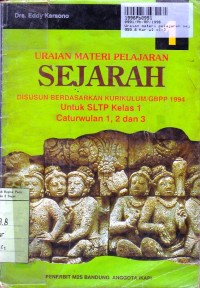 Uraian Materi Pelajaran Sejarah [Jilid 1]: untuk SMP Kls. 1 Cawu 1, 2 & 3  [Disusun Berdasarkan Kur./GBPP th. 1994