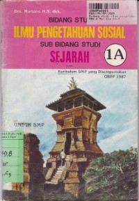 Bidang Studi IPS= Sub Bidang Studi Sejarah[JIlid 1a] : untuk SMP Kls. I Sem. 1 [Kur. SMP yang Disempurnakan/GBPP th. 1987]