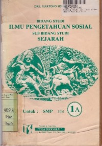 Bidang Studi IPS= Sub Bidang Studi Sejarah [Jilid 1a]: untuk SMP Kls. I Sem. 1