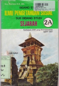 Bidang Studi IPS= Sub Bidang Studi Sejarah [Jilid 2a]: untuk SMP Kls. II Sem. 3 [Kur. SMP yang Disempurnakan/GBPP th. 1987]