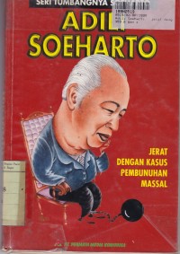 Seri Tumbangnya Soeharto: Adili Soeharto= Jerat dengan Kasus Pembunuhan Massal