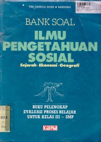 Bank Soal IPS: Sejarah, Ekonomi & Geografi untuk SMP Kls. III [Buku Pelengkap Evaluasi Proses Belajar]