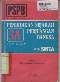 Pendidikan Sejarah Perjuangan Bangsa - PSPB [Jilid 3A] untuk SMTA Kls. III Sem. 5