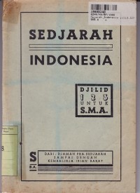 Sedjarah Indonesia [Djilid 1,2,3]: untuk SMA [Dari Djaman Pra Sedjarah Sampai dengan Kembalinja Irian Barat]