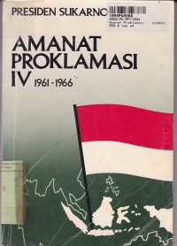 Amanat Proklamasi [Jilid 4 - th. 1961-1966]= Pidato Pada Ulang Tahun Proklamasi Kemerdekaan Indonesia