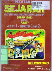 Pelajaran Sejarah:  untuk SMP Kls. I Sem. 1 & 2 [Kur. th. 1984/GBPP th. 1988]