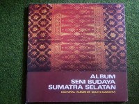 Album Seni Budaya Sumetera Selatan=Cultural Album of South Sumatra