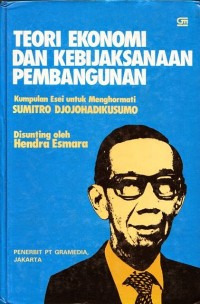 Teori Ekonomi & Kebijaksanaan Pembangunan: Kumpulan Esei untuk Menghormati Sumitro Djojohadikusumo