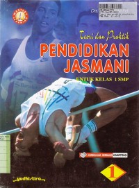 Teori & Praktik Pendidikan Jasmani [Jilid 1]: untuk SMP Kls. I [KBK]