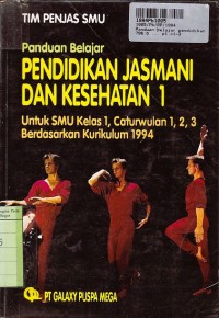 Panduan Belajar Pendidikan Jasmani & Kesehatan [Jilid 1]: untuk SMU Kls. I Catwu 1, 2, 3 [Kur. th. 1994]